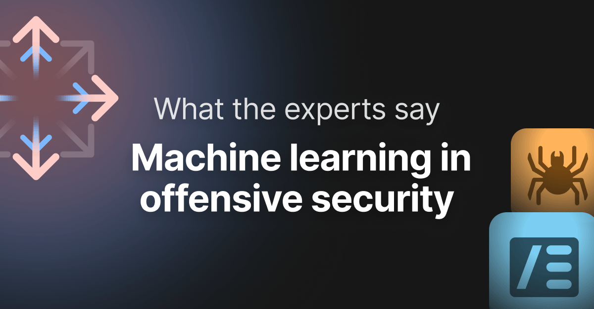 What the experts say - Machine learning in offensive security